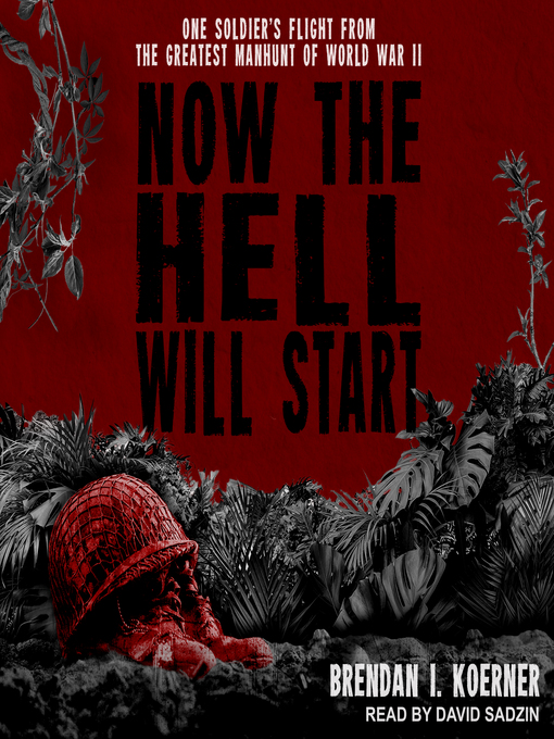 Title details for Now the Hell Will Start by Brendan I. Koerner - Available